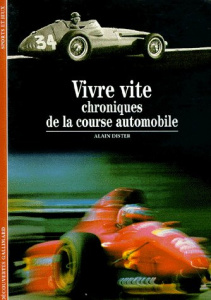 Vivre vite. Chroniques de la course automobile - Dister Alain