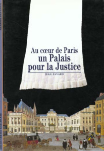 Au coeur de Paris, un palais pour la justice - Favard Jean