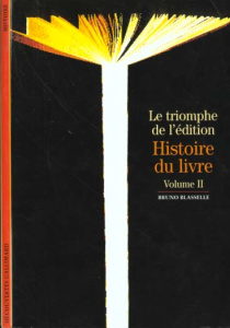 Histoire du livre. Tome 2, Le triomphe de l'édition - Blasselle Bruno