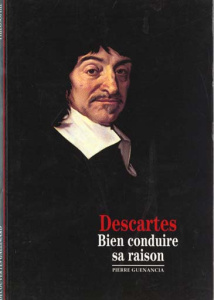 Descartes. Bien conduire sa raison - Guenancia Pierre