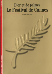 Le festival de Cannes. D'or et de palmes - Billard Pierre