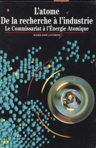 L'atome, de la recherche à l'industrie. Le Commissariat à l'Energie Atomique - Lovérini Marie-José