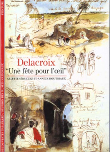 DELACROIX. "Une fête pour l'oeil" - Doutriaux Annick ; Sérullaz Arlette