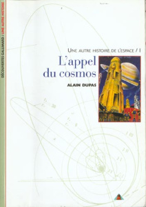 UNE AUTRE HISTOIRE DE L'ESPACE. Tome 1, L'appel du cosmos - Dupas Alain