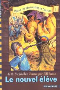 L'Ecole des Massacreurs de Dragons Tome 1 : Le nouvel élève - McMullan Kate ; Basso Bill ; Rubio Vanessa