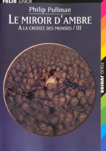 A la croisée des mondes Tome 3 : Le Miroir d'Ambre - Pullman Philip