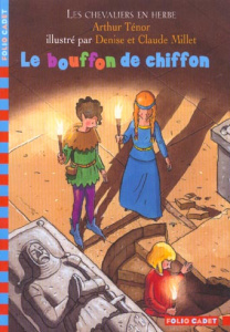 Les chevaliers en herbe Tome 1 : Le bouffon de chiffon - Ténor Arthur ; Millet Denise ; Millet Claude