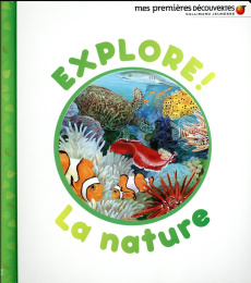 Explore ! La nature - Badreddine Delphine ; Bour Laura ; Broutin Christi