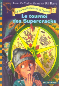 L'Ecole des Massacreurs de Dragons Tome 7 : Le tournoi des Supercracks - McMullan Kate ; Basso Bill