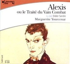 Alexis ou Le traité du vain combat. 3 CD audio - Yourcenar Marguerite