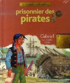 Prisonnier des pirates. Gabriel, Les Antilles 1720 - Mirza Sandrine ; Place François ; Fagès Erwan