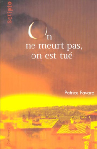 On ne meurt pas, on est tué - Favaro Patrice