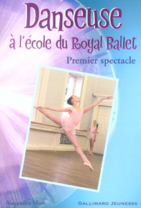 Danseuse à l'école du Royal Ballet Tome 2 : Premier spectacle - Moss Alexandra ; Zibeline Katerina
