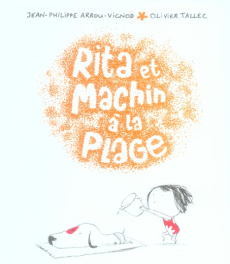 Rita et Machin Tome 4 : Rita et Machin à la plage - Arrou-Vignod Jean-Philippe ; Tallec Olivier