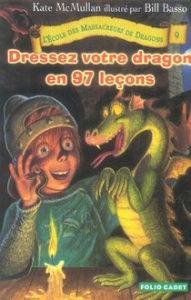 L'Ecole des Massacreurs de Dragons Tome 9 : Dressez votre dragon en 97 leçons - McMullan Kate ; Basso Bill ; Rubio Vanessa