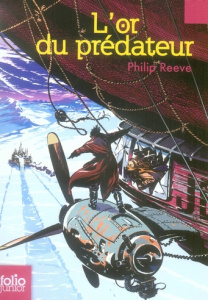 Mortal Engines Tome 2 : L'or du prédateur - Reeve Philip ; Rigoureau Luc