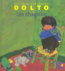 Les chagrins - Dolto-Tolitch Catherine ; Faure-Poirée Colline ; M