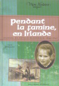 Pendant la famine, en Irlande. Journal de Phyllis McCormack 1845-1847 - Drinkwater Carol ; Formentelli Bee