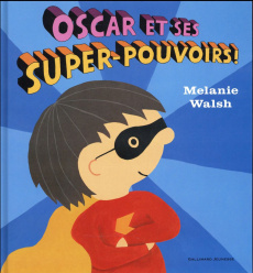 Oscar et ses super-pouvoirs ! - Walsh Melanie ; Ollier Marie