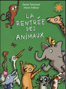 La rentrée des animaux - Senoussi Samir ; Fellner Henri