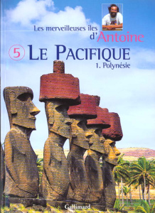 Les merveilleuses îles d'Antoine. Tome 5, Le Pacifique (Polynésie) - ANTOINE