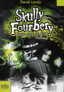 Skully Fourbery Tome 2 : Skully Fourbery joue avec le feu - Landy Derek ; Esch Jean
