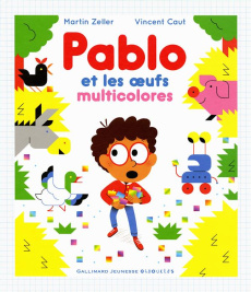 Pablo et les oeufs muticolores - Zeller Martin ; Caut Vincent