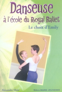 Danseuse à l'école du Royal Ballet Tome 8 : Le choix d'Emily - Moss Alexandra ; Simon Nouannipha
