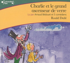 Charlie et le grand ascenseur de verre. 3 CD audio - Dahl Roald ; Bédouet Arnaud