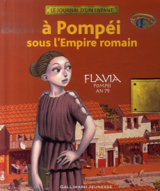 A Pompéi sous l'Empire romain. Flavia Pompéi an 79 - Mirza Sandrine ; Ronzon Antoine ; Desplanche Vince