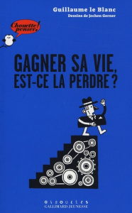 Gagner sa vie, est-ce la perdre ? - Le Blanc Guillaume ; Gerner Jochen