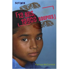 13 Ans, 10 000 roupies - McCormick Patricia ; Dutheil de La Rochère Cécile