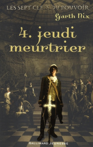 Les sept clefs du pouvoir Tome 4 : Jeudi meurtrier - Nix Garth ; Lopez Julie