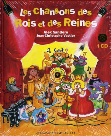 Les chansons des Rois et des Reines. Avec 1 CD audio - Sanders Alex ; Vautier Jean-Christophe