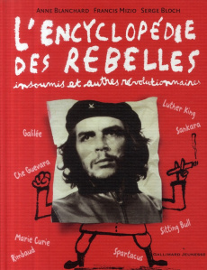 L'encyclopédie des rebelles insoumis et autres révolutionnaires - Mizio Francis ; Blanchard Anne ; Bloch Serge