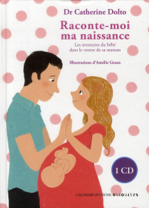 Raconte-moi ma naissance. Les aventures du bébé dans le ventre de sa maman, avec 1 CD audio - Dolto-Tolitch Catherine ; Faure-Poirée Colline ; G
