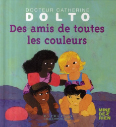 Des amis de toutes les couleurs - Dolto-Tolitch Catherine ; Faure-Poirée Colline ; M