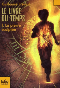 Le livre du temps Tome 1 : La pierre sculptée - Prévost Guillaume