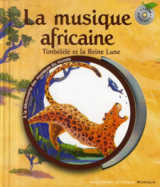 La musique africaine. Timbélélé et la reine Lune, avec 1 CD audio - Helft Claude ; Silloray Florent ; Kouyaté Hassan ;