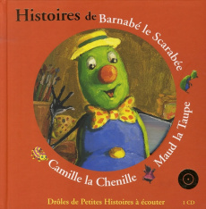 Histoires de Barnabé le Scarabée, Maud la Taupe, Camille la Chenille. Avec 1 CD audio - Krings Antoon ; Calamy Laure ; Garcia Camille ; Po