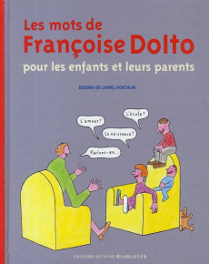 Les mots de Françoise Dolto pour les enfants et leurs parents - Koechlin Lionel ; Dolto Françoise