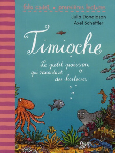 Timioche, Le petit poisson qui racontait des histoires - Donaldson Julia ; Scheffler Axel