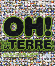Oh ! La terre. Des miliers d'informations étonnantes sur la Terre - Woodward John ; Porlier Bruno