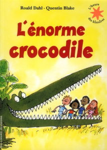 L'énorme crocodile - Dahl Roald ; Blake Quentin ; George Odile ; Jusser