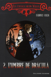 Les étranges soeurs Wilcox Tome 2 : L'ombre de Dracula - Colin Fabrice
