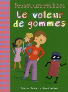 Le voleur de gommes - Delrieu Alexia ; Fellner Henri