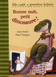 Bonne nuit, petit dinosaure ! - Yolen Jane - Teague Mark - Bouchony Anne de