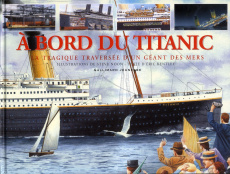 A bord du Titanic. La tragique traversée d'un géant des mers - Kentley Eric ; Noon Steve ; Lauriot Prévost Claude