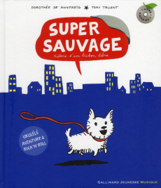 Super sauvage. Histoire d'un bichon libre, avec 1 CD audio - Monfreid Dorothée de ; Truant Tony