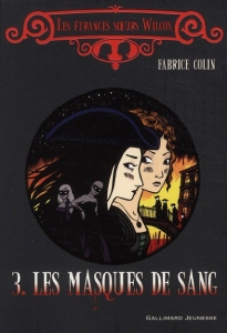 Les étranges soeurs Wilcox Tome 3 : Les masques de sang - Colin Fabrice